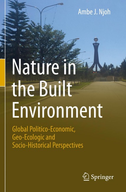Nature in the Built Environment: Global Politico-Economic, Geo-Ecologic and Socio-Historical Perspectives