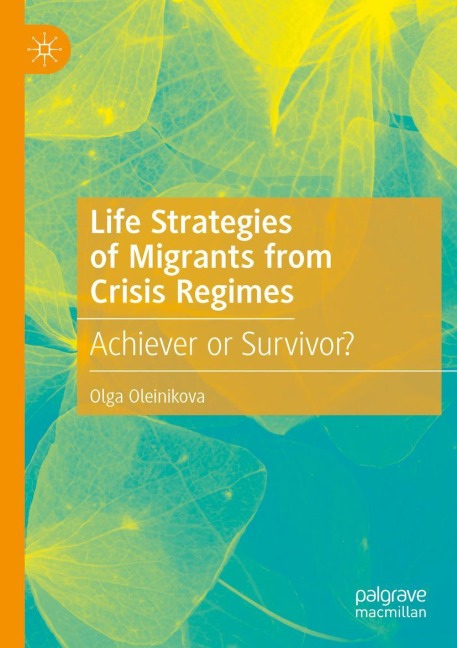 Life Strategies of Migrants from Crisis Regimes: Achiever or Survivor?