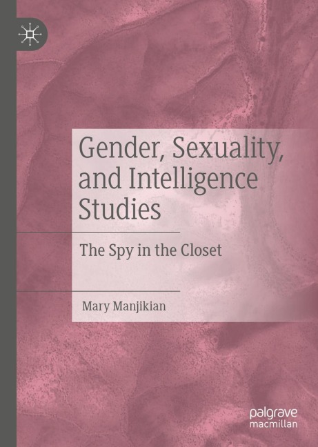 Gender, Sexuality, and Intelligence Studies: The Spy in the Closet