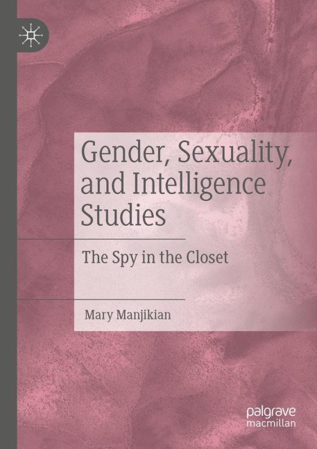 Gender, Sexuality, and Intelligence Studies: The Spy in the Closet
