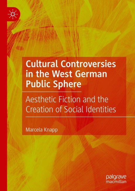 Cultural Controversies in the West German Public Sphere: Aesthetic Fiction and the Creation of Social Identities