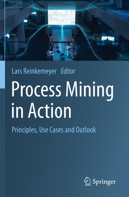 Process Mining in Action: Principles, Use Cases and Outlook