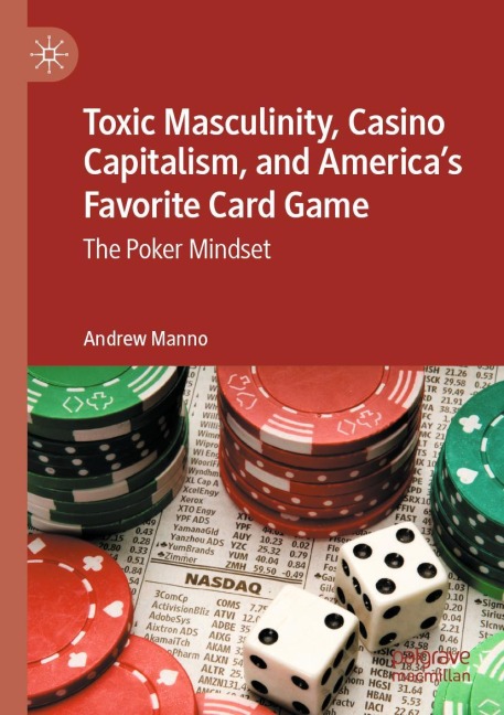 Toxic Masculinity, Casino Capitalism, and America's Favorite Card Game: The Poker Mindset