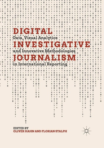 Digital Investigative Journalism Data, Visual Analytics and Innovative Methodologies in International Reporting