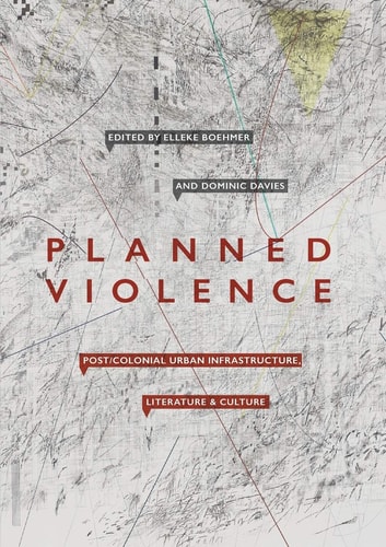 Planned Violence Post/Colonial Urban Infrastructure, Literature and Culture