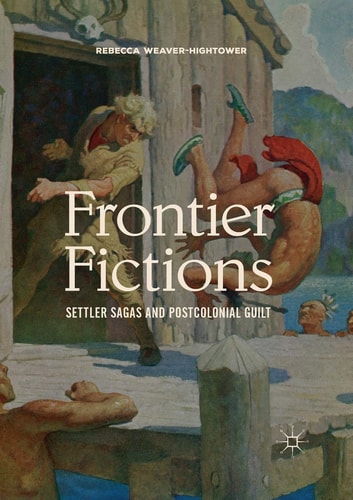 Frontier Fictions Settler Sagas and Postcolonial Guilt