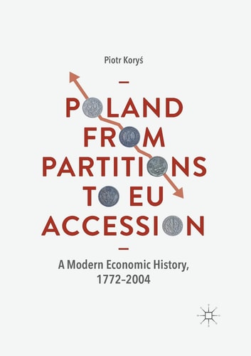 Poland From Partitions to EU Accession A Modern Economic History, 1772–2004