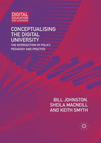 Conceptualising the Digital University The Intersection of Policy, Pedagogy and Practice