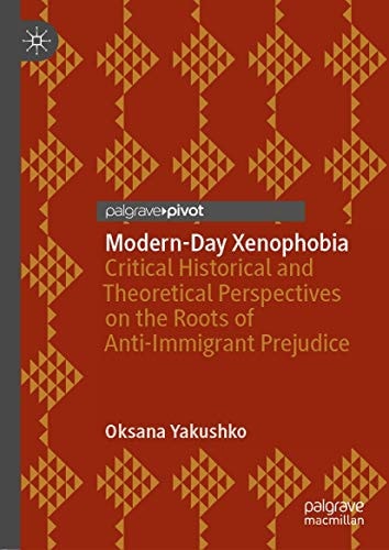 Modern-Day Xenophobia Critical Historical and Theoretical Perspectives on the Roots of Anti-Immigrant Prejudice