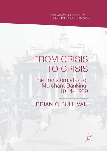 From Crisis to Crisis The Transformation of Merchant Banking, 1914–1939
