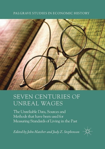 Seven Centuries of Unreal Wages The Unreliable Data, Sources and Methods that Have Been Used for Measuring Standards of Living in the Past