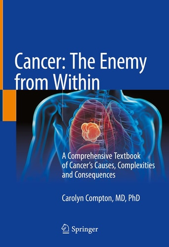 Cancer: The Enemy from Within A Comprehensive Textbook of Cancer’s Causes, Complexities and Consequences