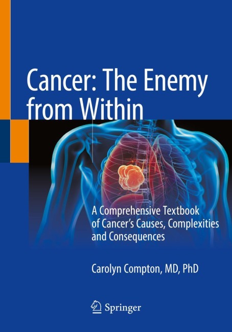 Cancer: The Enemy from Within: A Comprehensive Textbook of Cancers Causes, Complexities and Consequences