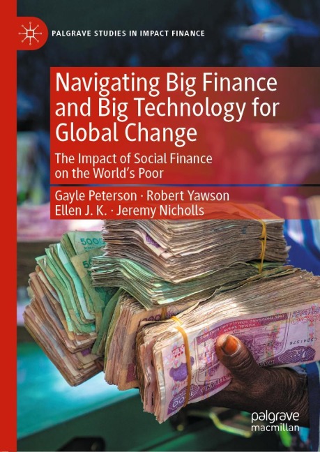 Navigating Big Finance and Big Technology for Global Change: The Impact of Social Finance on the Worlds Poor