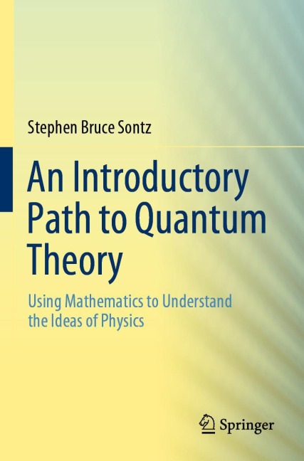 An Introductory Path to Quantum Theory: Using Mathematics to Understand the Ideas of Physics