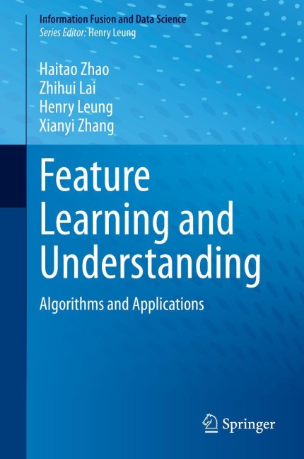 Feature Learning and Understanding: Algorithms and Applications