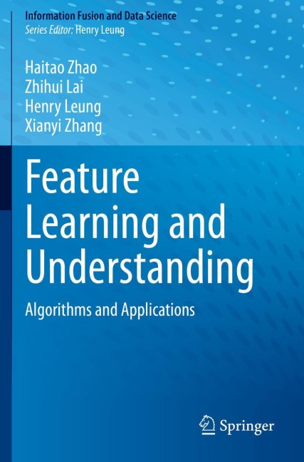 Feature Learning and Understanding: Algorithms and Applications