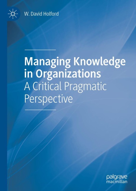 Managing Knowledge in Organizations: A Critical Pragmatic Perspective