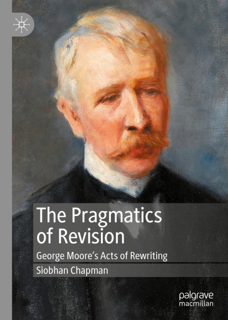 The Pragmatics of Revision: George Moores Acts of Rewriting