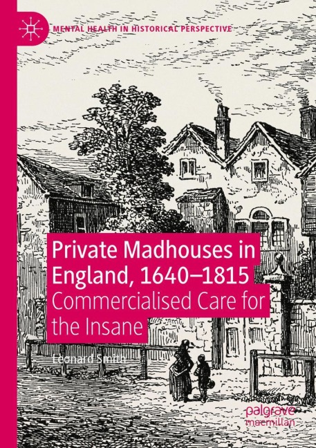 Private Madhouses in England, 1640-1815: Commercialised Care for the Insane