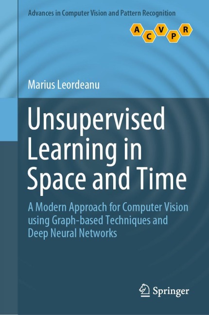 Unsupervised Learning in Space and Time: A Modern Approach for Computer Vision using Graph-based Techniques and Deep Neural Networks