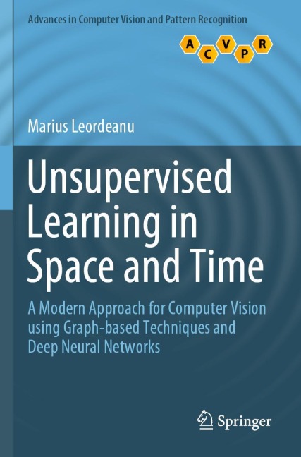 Unsupervised Learning in Space and Time: A Modern Approach for Computer Vision using Graph-based Techniques and Deep Neural Networks