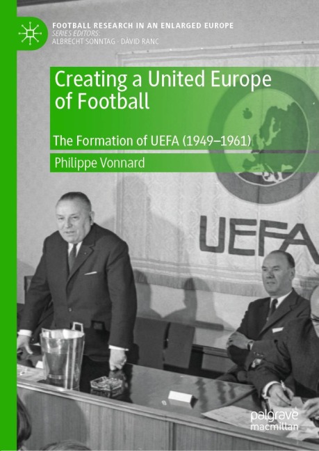 Creating a United Europe of Football: The Formation of UEFA (1949-1961)
