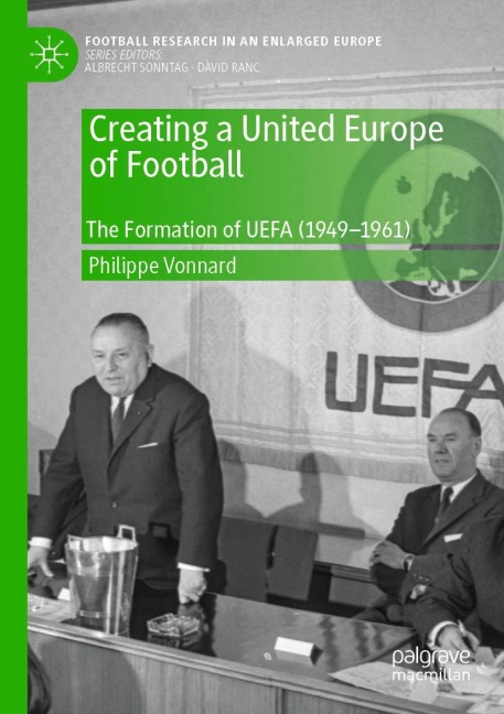 Creating a United Europe of Football: The Formation of UEFA (1949-1961)