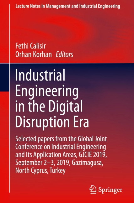 Industrial Engineering in the Digital Disruption Era: Selected papers from the Global Joint Conference on Industrial Engineering and Its Application Areas, GJCIE 2019, September 2-3, 2019, Gazimagusa, North Cyprus, Turkey