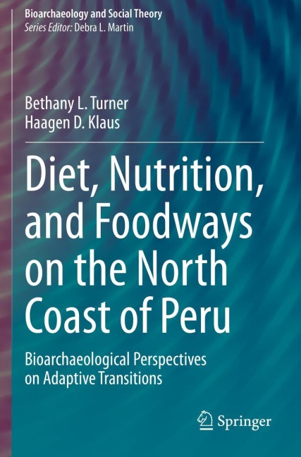 Diet, Nutrition, and Foodways on the North Coast of Peru: Bioarchaeological Perspectives on Adaptive Transitions
