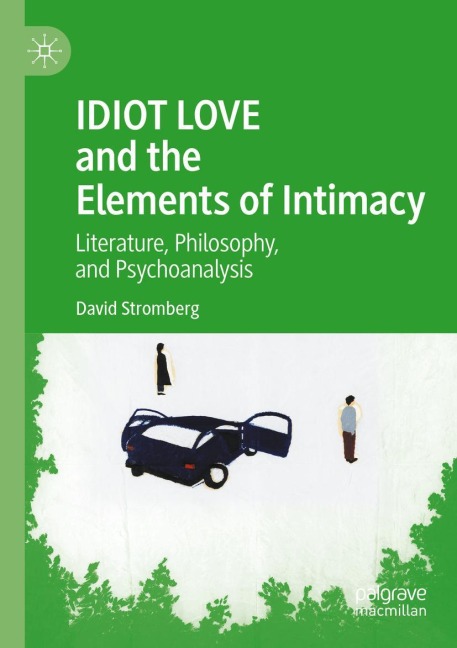 IDIOT LOVE and the Elements of Intimacy: Literature, Philosophy, and Psychoanalysis
