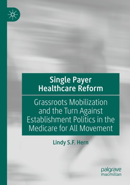 Single Payer Healthcare Reform: Grassroots Mobilization and the Turn Against Establishment Politics in the Medicare for All Movement