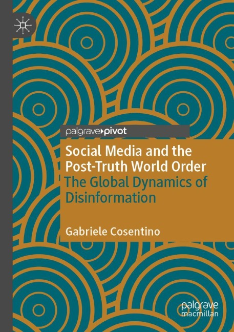 Social Media and the Post-Truth World Order: The Global Dynamics of Disinformation