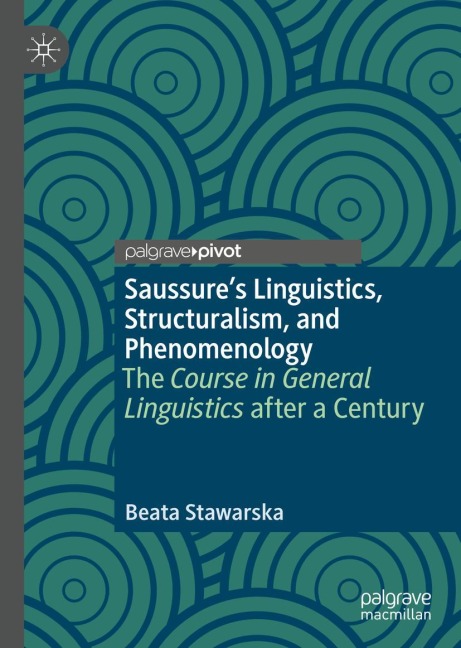 Saussures Linguistics, Structuralism, and Phenomenology: The Course in General Linguistics after a Century