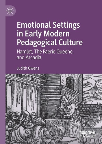 Emotional Settings in Early Modern Pedagogical Culture Hamlet, The Faerie Queene, and Arcadia
