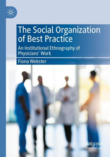 The Social Organization of Best Practice: An Institutional Ethnography of Physicians Work