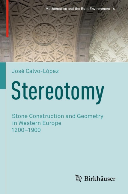 Stereotomy: Stone Construction and Geometry in Western Europe 1200-1900