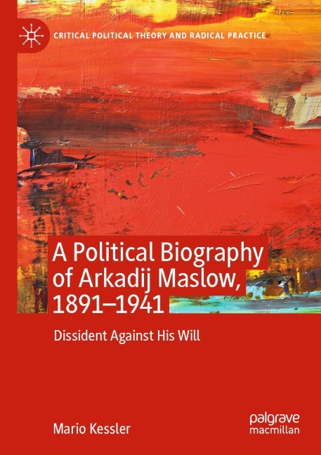 A Political Biography of Arkadij Maslow, 1891-1941: Dissident Against His Will