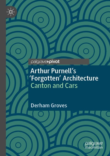 Arthur Purnells Forgotten Architecture: Canton and Cars