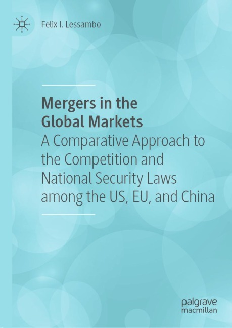 Mergers in the Global Markets: A Comparative Approach to the Competition and National Security Laws among the US, EU, and China