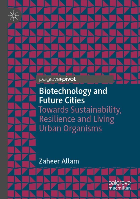Biotechnology and Future Cities: Towards Sustainability, Resilience and Living Urban Organisms