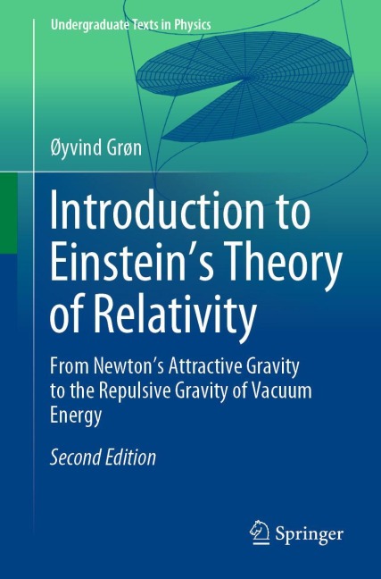 Introduction to Einsteins Theory of Relativity: From Newtons Attractive Gravity to the Repulsive Gravity of Vacuum Energy