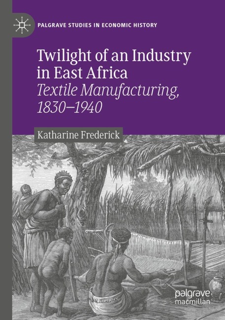 Twilight of an Industry in East Africa: Textile Manufacturing, 1830-1940