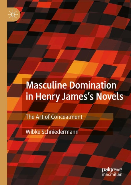 Masculine Domination in Henry Jamess Novels: The Art of Concealment