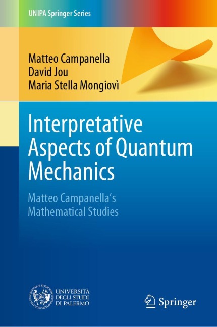 Interpretative Aspects of Quantum Mechanics: Matteo Campanellas Mathematical Studies