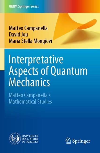 Interpretative Aspects of Quantum Mechanics: Matteo Campanellas Mathematical Studies