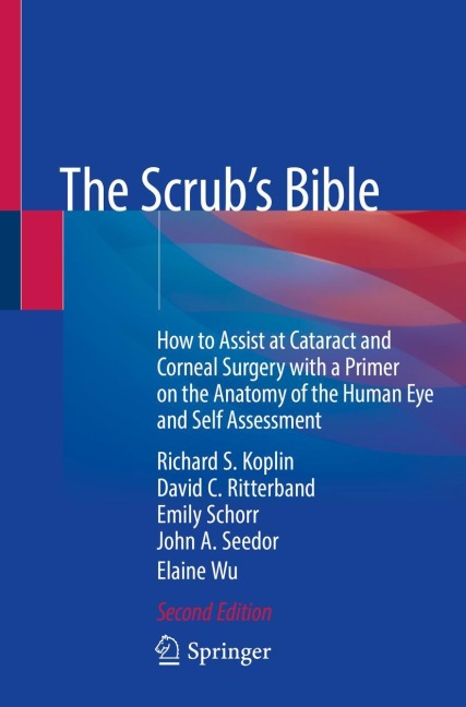 The Scrubs Bible: How to Assist at Cataract and Corneal Surgery with a Primer on the Anatomy of the Human Eye and Self Assessment