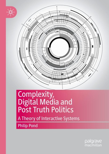 Complexity, Digital Media and Post Truth Politics: A Theory of Interactive Systems