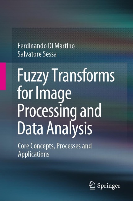 Fuzzy Transforms for Image Processing and Data Analysis: Core Concepts, Processes and Applications