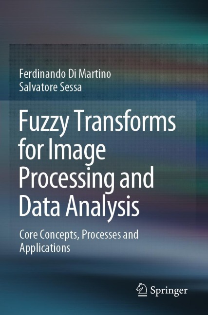 Fuzzy Transforms for Image Processing and Data Analysis: Core Concepts, Processes and Applications